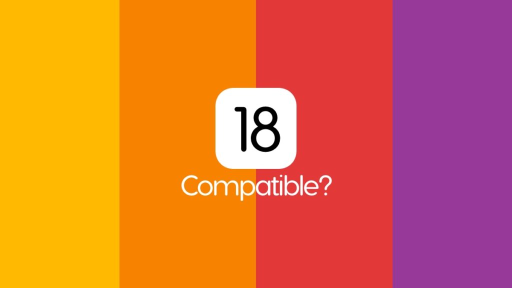Devices compatible with iOS 18 and iPadOS 18 beta.