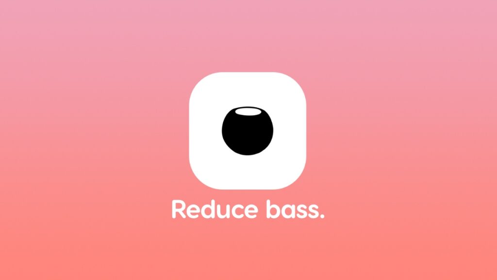 Enable Reduce Bass feature on HomePod and HomePod mini.