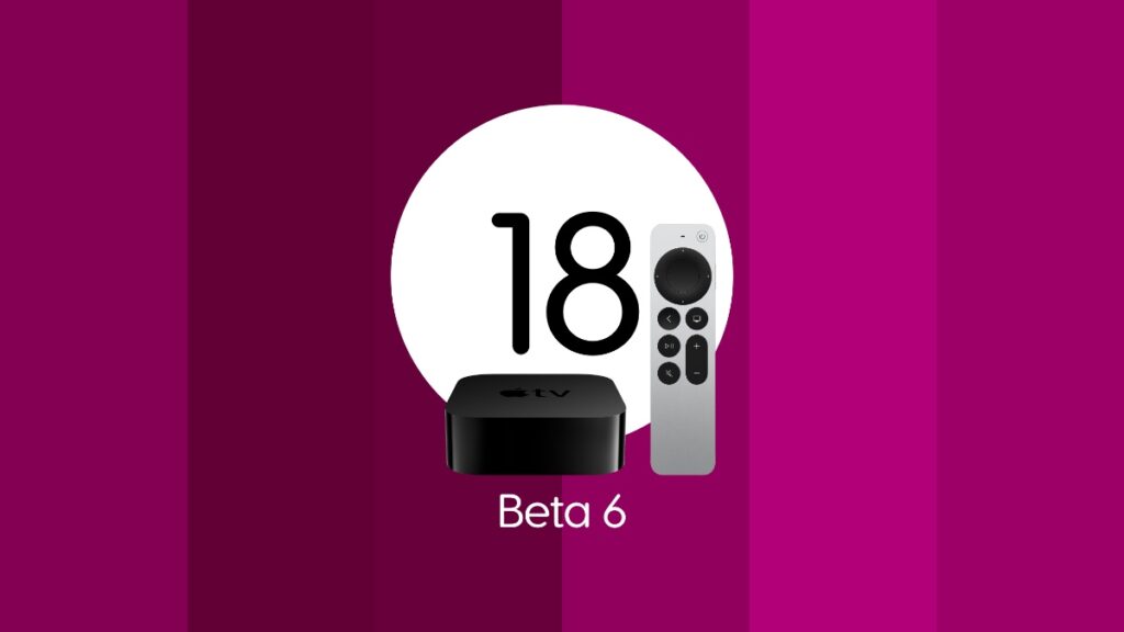 tvOS 18 beta 6 is now available for download.