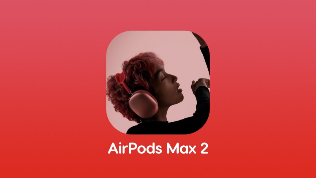 AirPods Max 2 not launching on Monday.