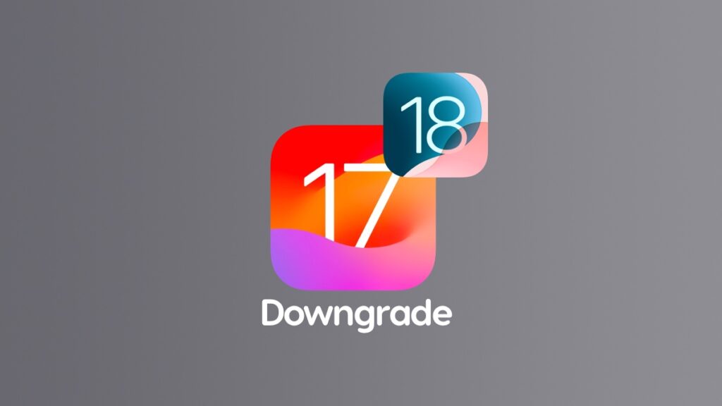 Downgrade iOS 18 to iOS 17.