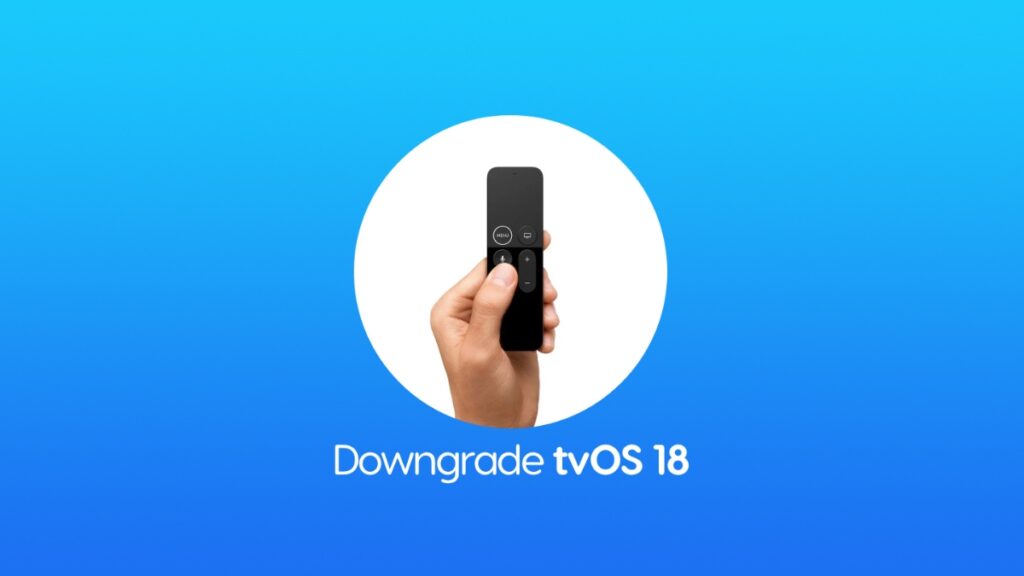 Downgrade tvOS 18 final to tvOS 17.