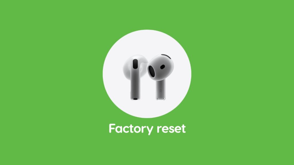 Factory reset AirPods 4 (both models) in easy steps.