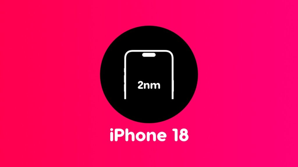 Apple iPhone 18 to feature 2nm chip and 12GB RAM.