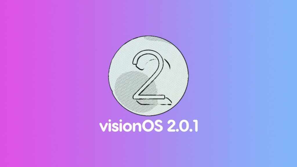 Download visionOS 2.0.1 for Vision Pro.