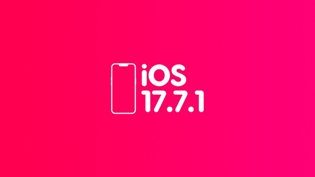 Download iOS 17.7.1 and iPadOS 17.7.1.