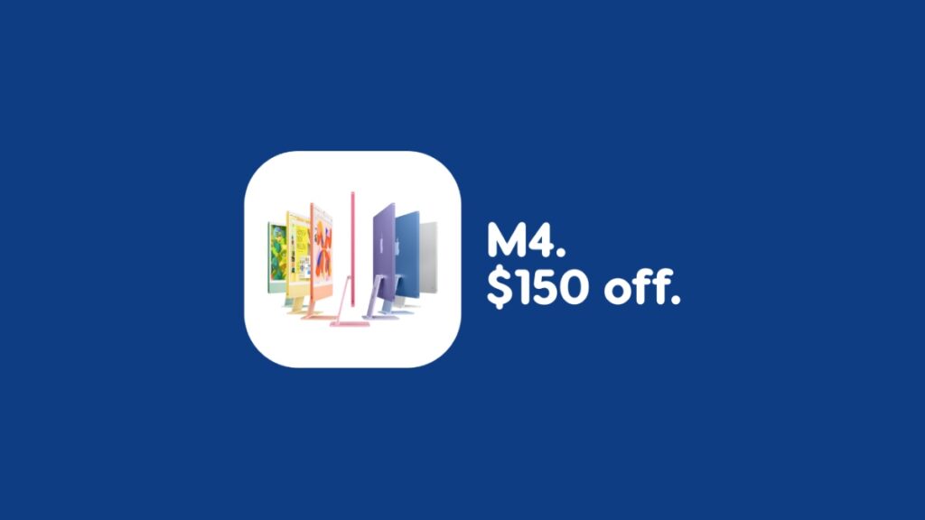 Save $150 on M4 iMac.