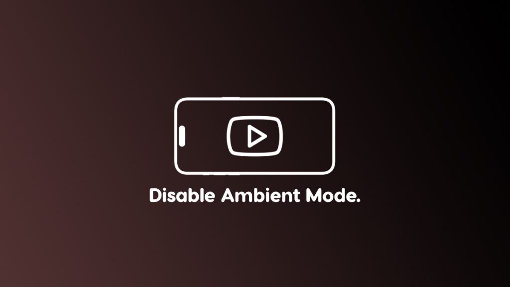 Disable YouTube app Ambient Mode.