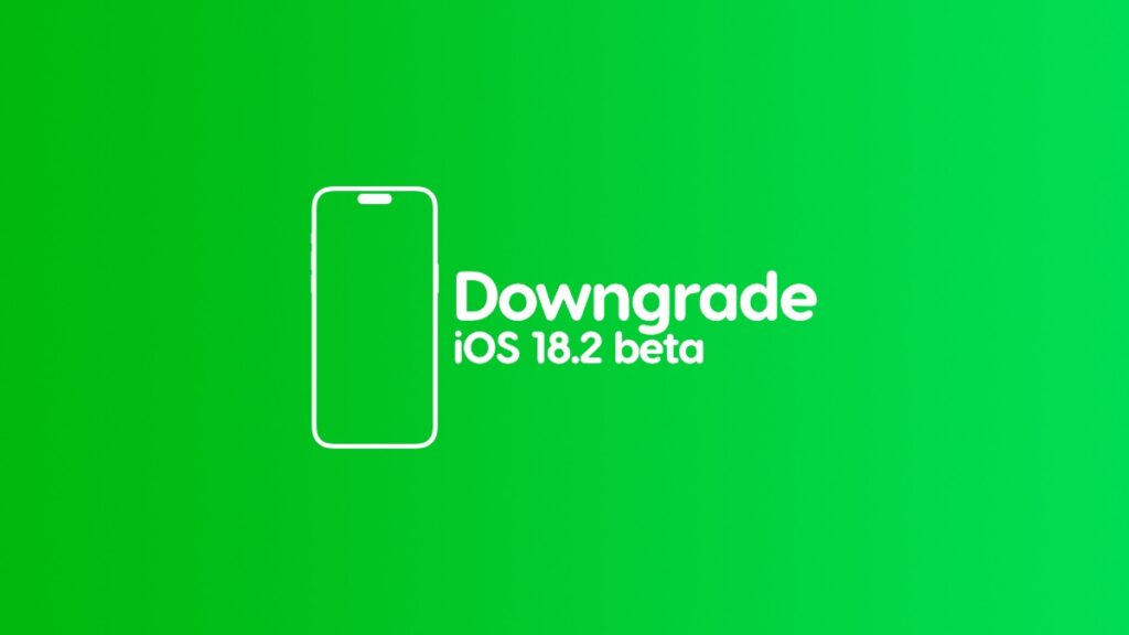 Downgrade iOS 18.2 beta to iOS 18.1.