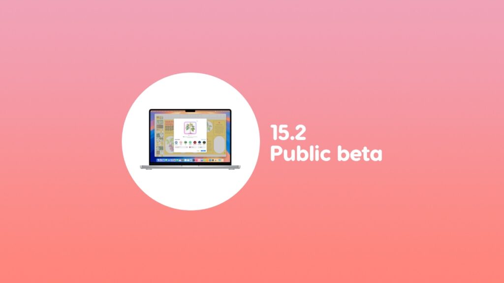 Download macOS Sequoia 15.2 public beta.