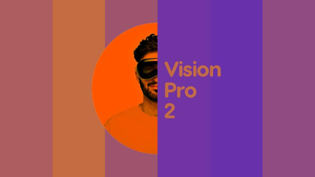 Vision Pro 2 release time frame.