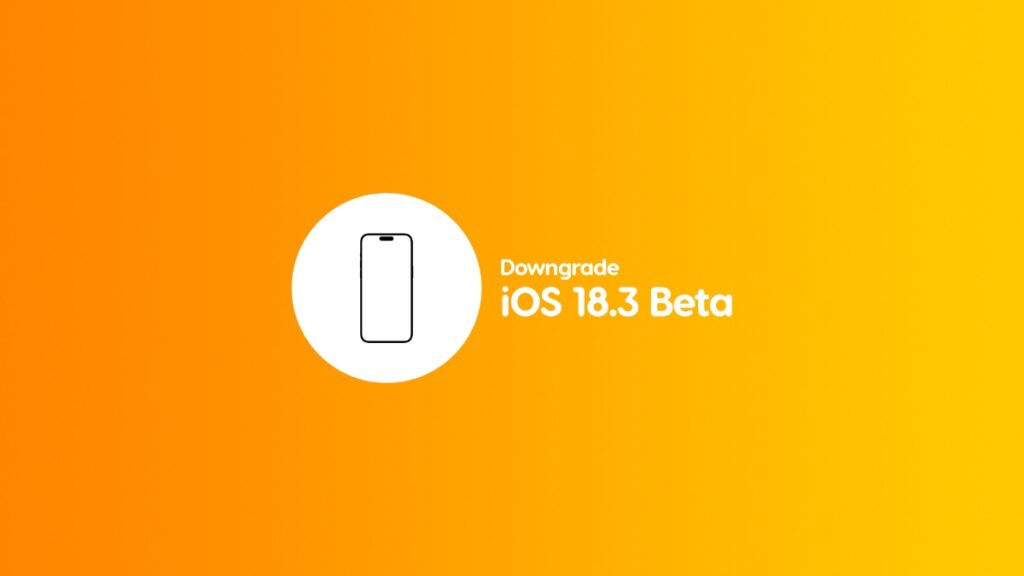 Downgrade iOS 18.3 beta to iOS 18.2.