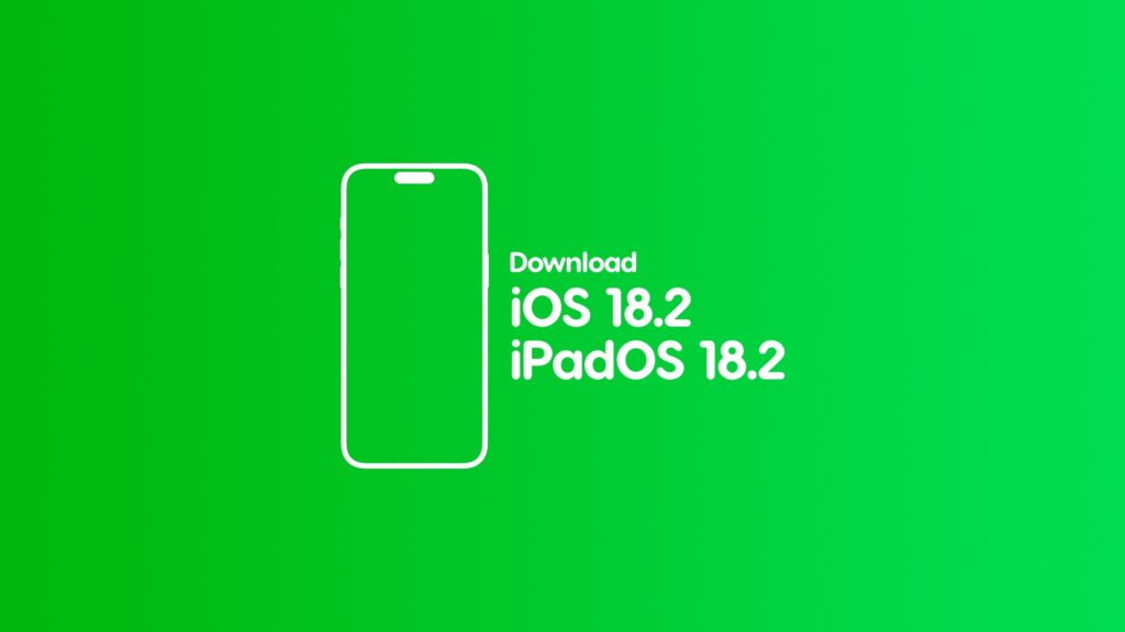 Download iOS 18.2 and iPadOS 18.2 final updates.