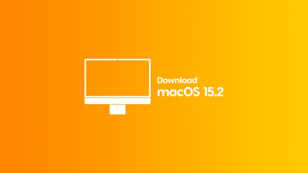 Download macOS Sequoia 15.2 final update.