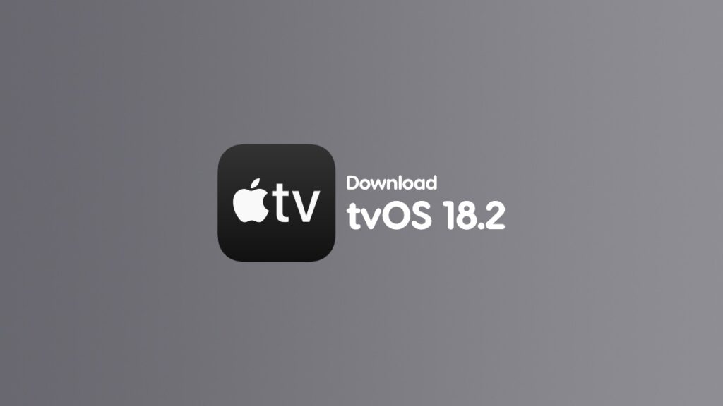 Download tvOS 18.2 final update.