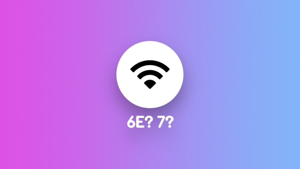 Which Apple iPhone, iPad or Mac supports Wi-Fi 6E or 7?