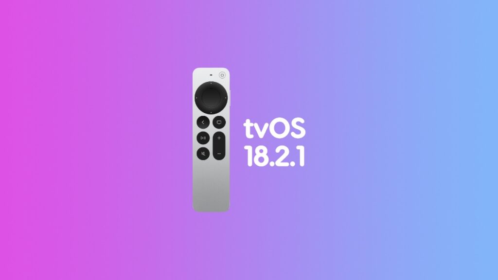 Download tvOS 18.2.1 update for Apple TV.