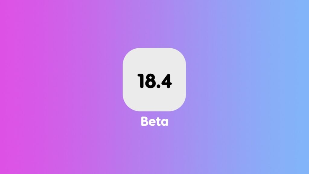 iOS 18.4 beta release set for next week.